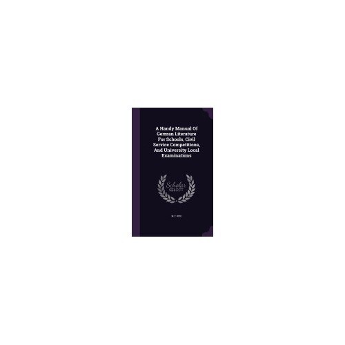 A Handy Manual of German Literature for Schools, Civil Service Competitions, and University Local Examinations
